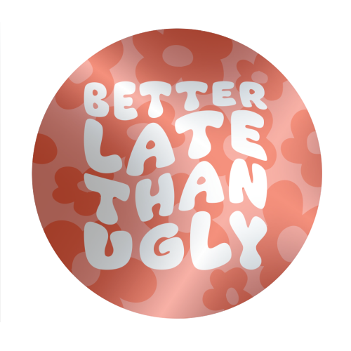 Better Late Than Ugly Klistremerke