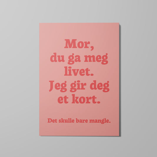 Kort, Mor du ga meg livet